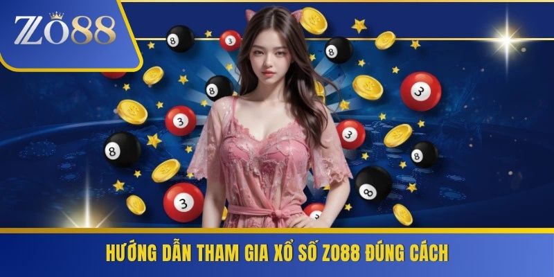 Hướng dẫn tham gia xổ số ZO88 đúng cách