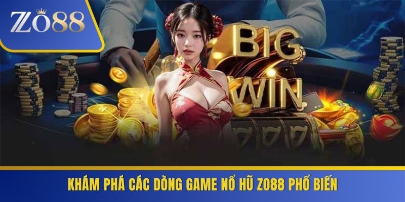 Khám phá các dòng game nổ hũ ZO88 phổ biến