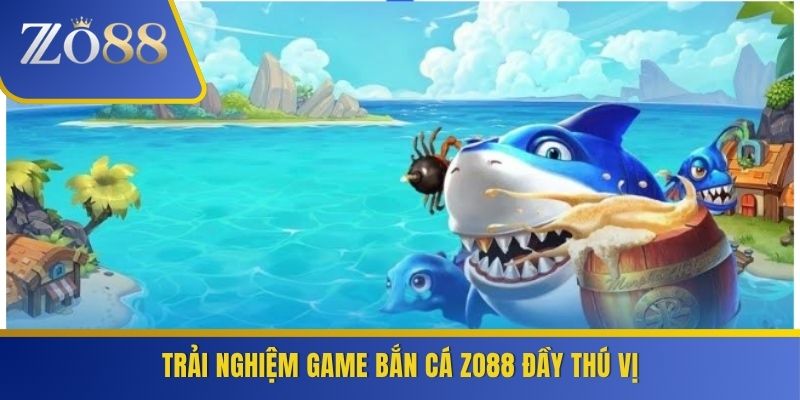Trải nghiệm game bắn cá ZO88 đầy thú vị
