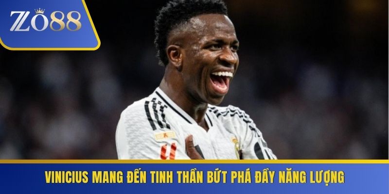 Vinicius mang đến tinh thần bứt phá đầy năng lượng